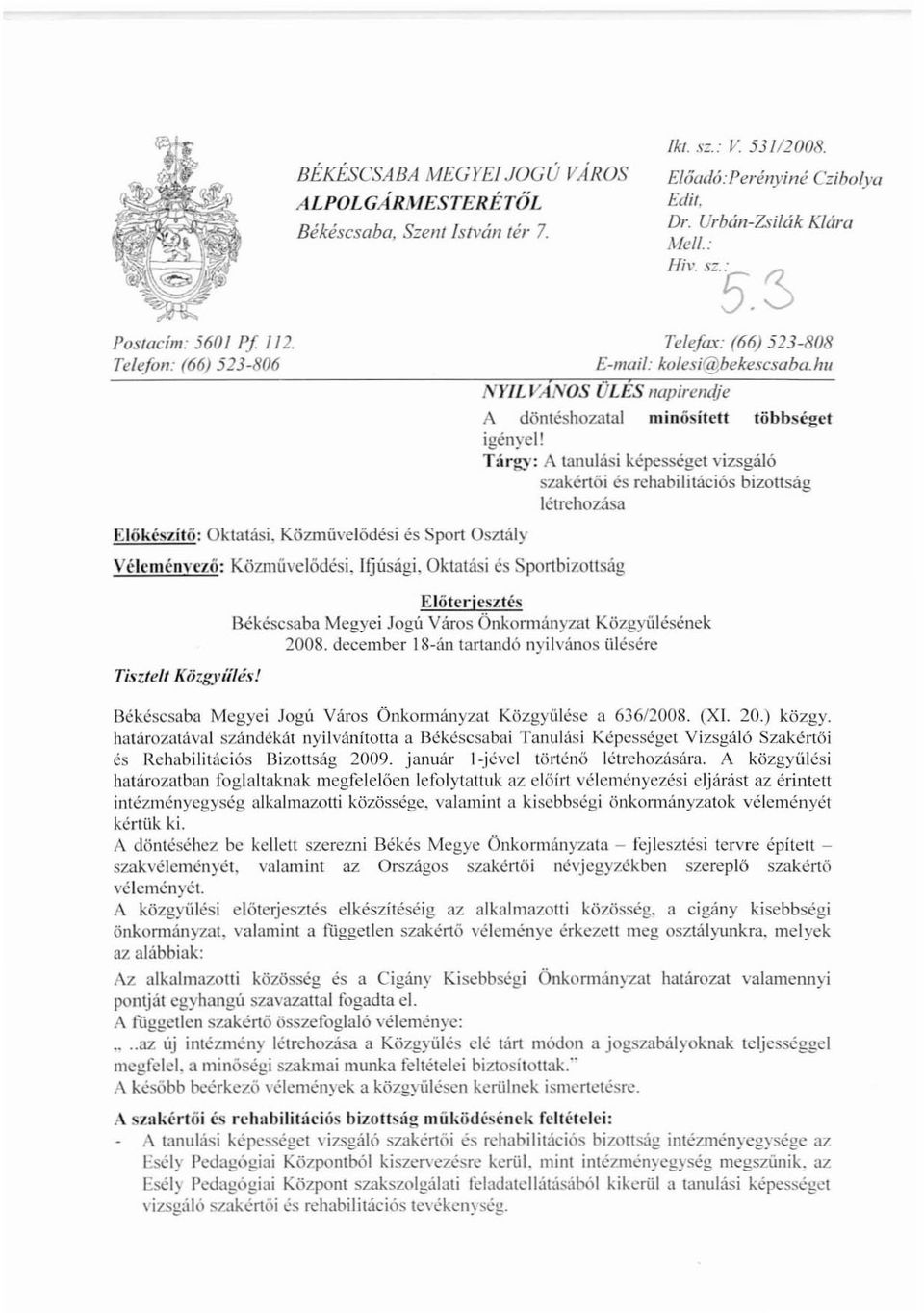 hu Nl'lLVANOS ÜLÉS napirendje Véleményclii: Közművelödési,Ifjúsági, Oktatási és Sponbizottság TisztelI Közgyíílés! A dönteshozatal minősített többséget igényel!