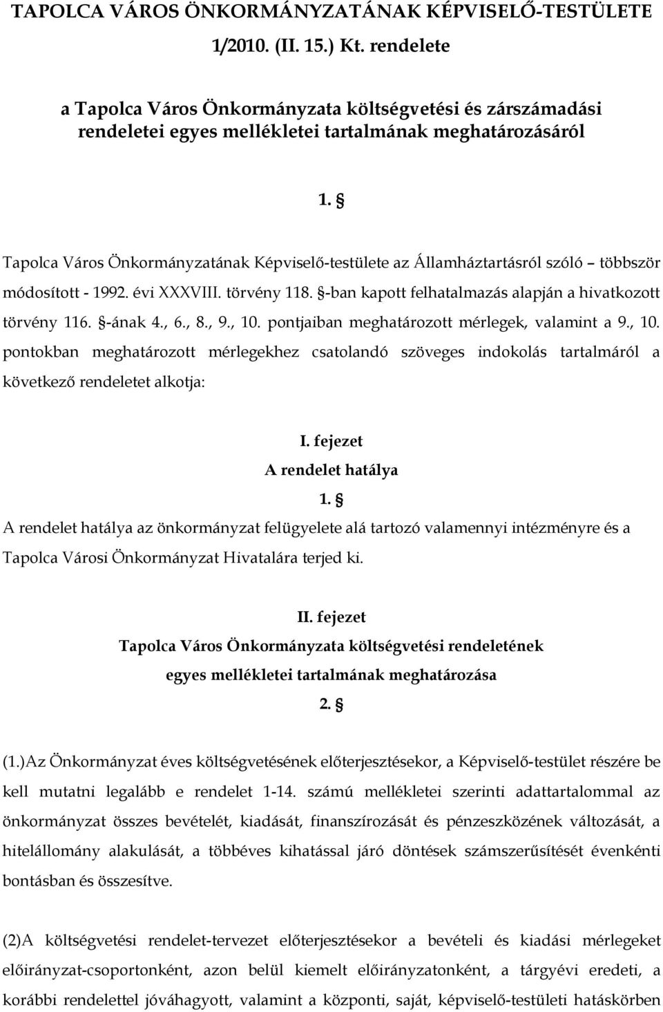 Tapolca Város Önkormányzatának Képviselő-testülete az Államháztartásról szóló többször módosított - 1992. évi XXXVIII. törvény 118. -ban kapott felhatalmazás alapján a hivatkozott törvény 116.