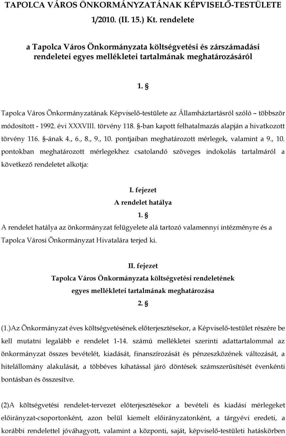 Tapolca Város Önkormányzatának Képviselő-testülete az Államháztartásról szóló többször módosított - 1992. évi XXXVIII. törvény 118. -ban kapott felhatalmazás alapján a hivatkozott törvény 116.