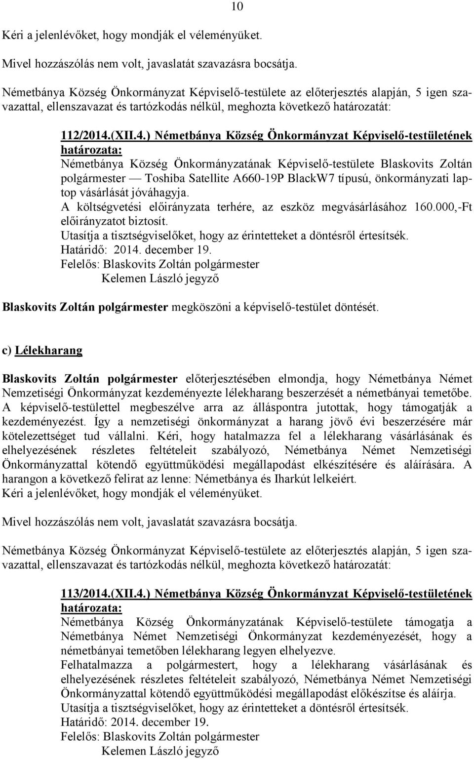 ) Németbánya Község Önkormányzat Képviselő-testületének Németbánya Község Önkormányzatának Képviselő-testülete Blaskovits Zoltán polgármester Toshiba Satellite A660-19P BlackW7 típusú, önkormányzati