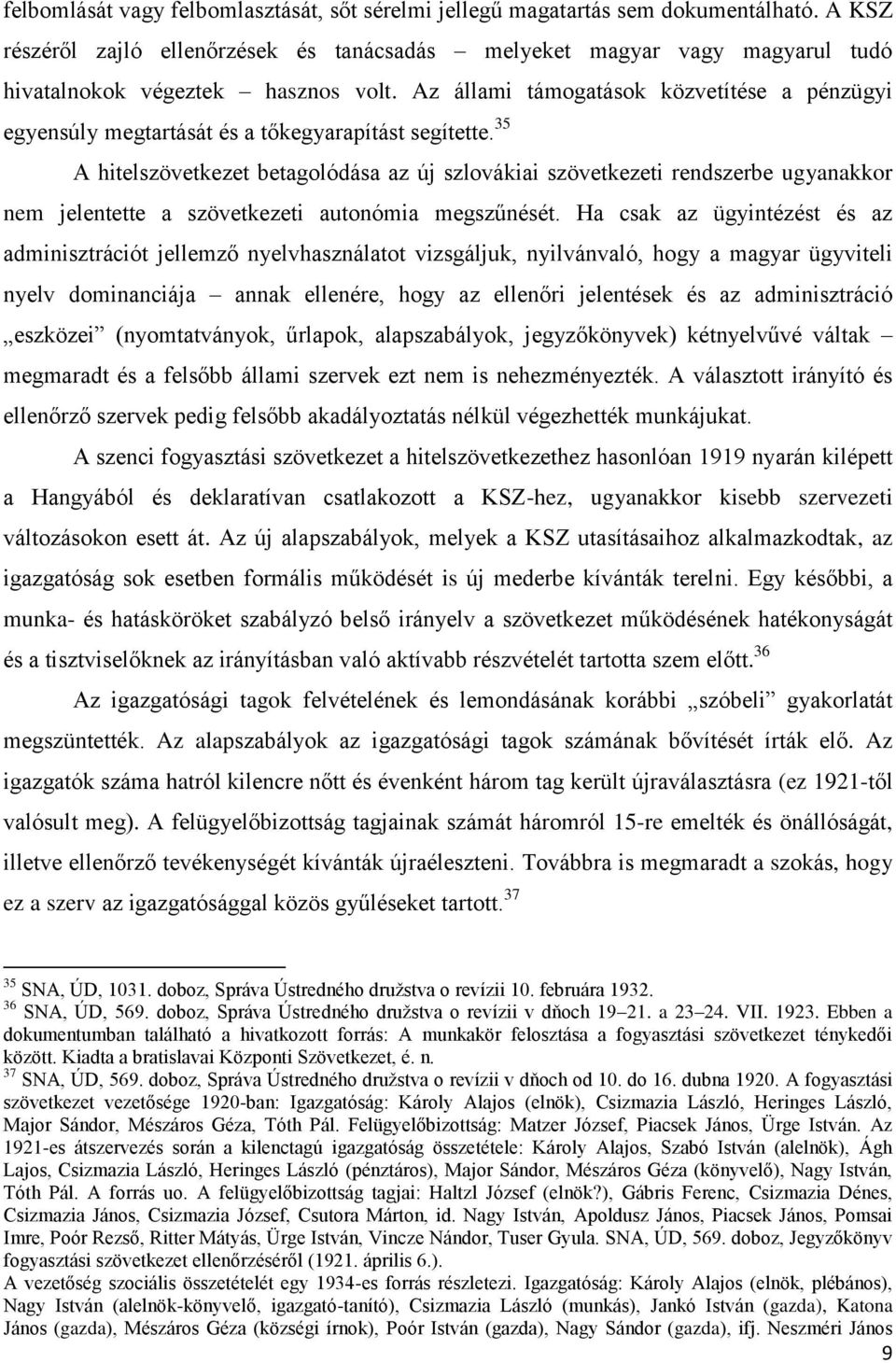 Az állami támogatások közvetítése a pénzügyi egyensúly megtartását és a tőkegyarapítást segítette.