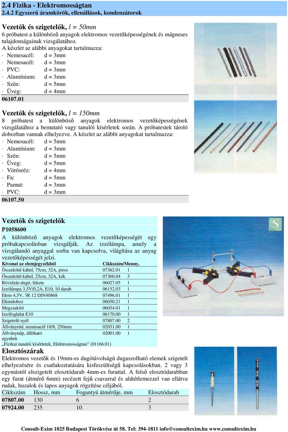 01 Vezetők és szigetelők, l = 150mm 8 próbatest a különböző anyagok elektromos vezetőképességének vizsgálatához a bemutató vagy tanulói kísérletek során.