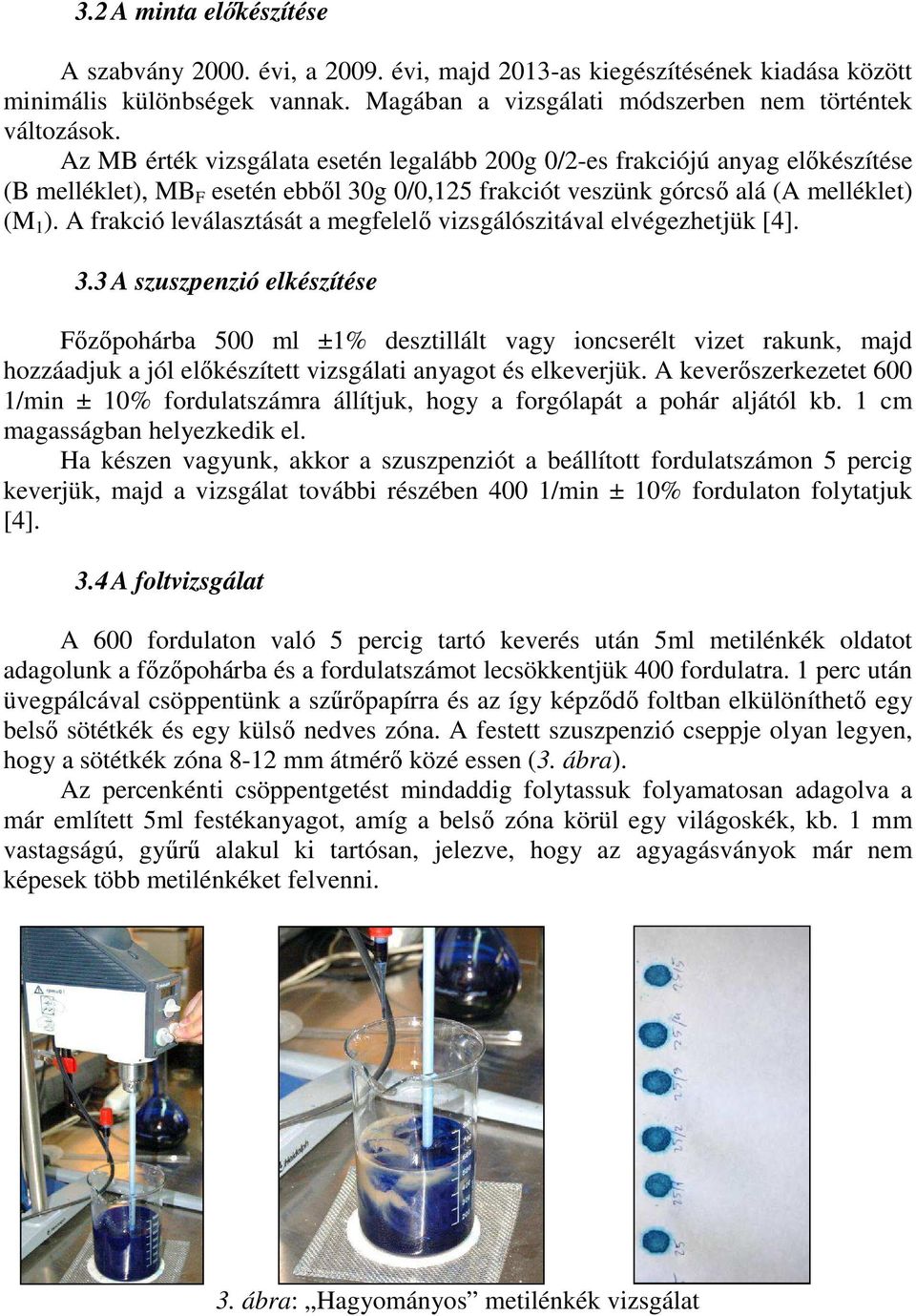 A frakció leválasztását a megfelelő vizsgálószitával elvégezhetjük [4]. 3.