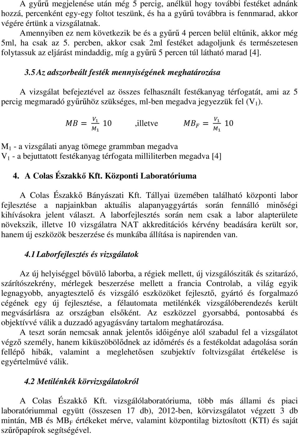 percben, akkor csak 2ml festéket adagoljunk és természetesen folytassuk az eljárást mindaddig, míg a gyűrű 5 percen túl látható marad [4]. 3.