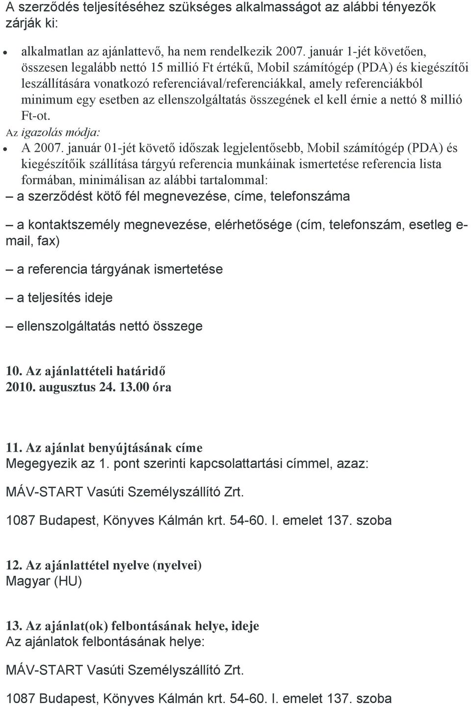 esetben az ellenszolgáltatás összegének el kell érnie a nettó 8 millió Ft-ot. Az igazolás módja: A 2007.