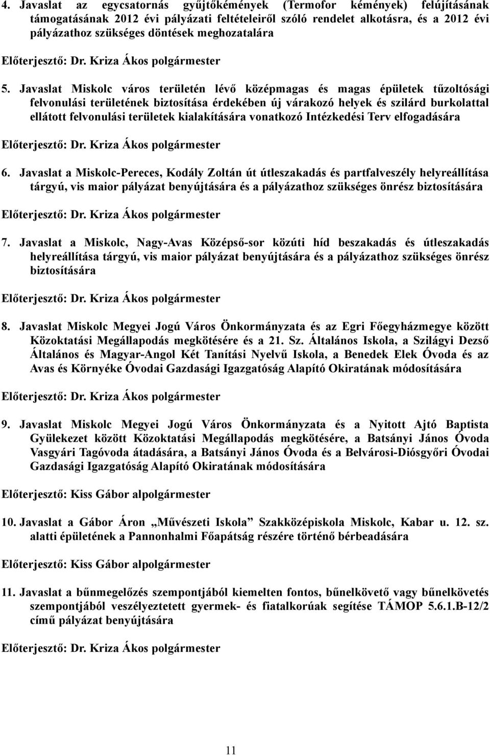 Javaslat Miskolc város területén lévő középmagas és magas épületek tűzoltósági felvonulási területének biztosítása érdekében új várakozó helyek és szilárd burkolattal ellátott felvonulási területek