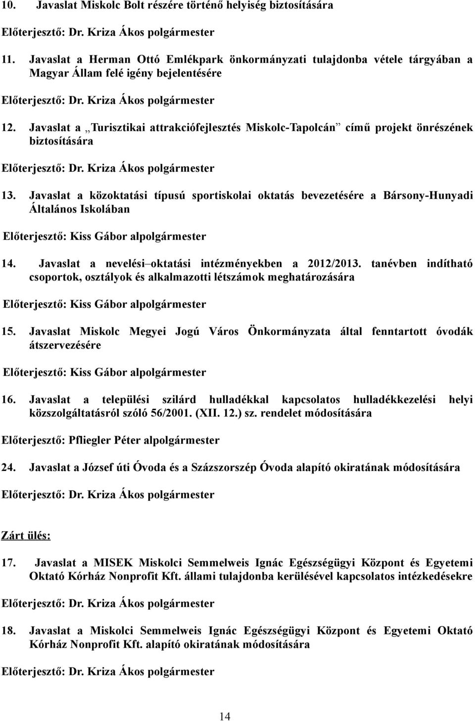 Javaslat a Turisztikai attrakciófejlesztés Miskolc-Tapolcán című projekt önrészének biztosítására Előterjesztő: Dr. Kriza Ákos polgármester 13.