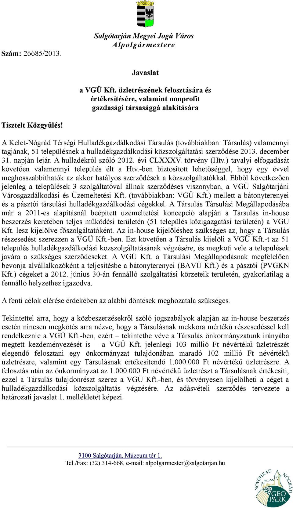 A Kelet-Nógrád Térségi Hulladékgazdálkodási Társulás (továbbiakban: Társulás) valamennyi tagjának, 51 településnek a hulladékgazdálkodási közszolgáltatási szerződése 2013. december 31. napján lejár.