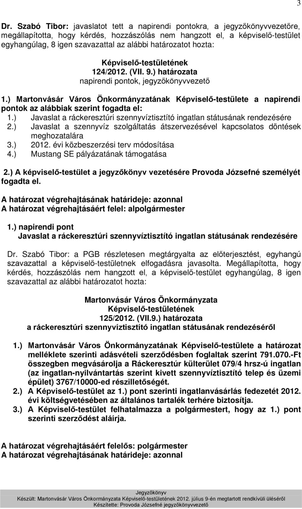 ) Javaslat a ráckeresztúri szennyvíztisztító ingatlan státusának rendezésére 2.) Javaslat a szennyvíz szolgáltatás átszervezésével kapcsolatos döntések meghozatalára 3.) 2012.