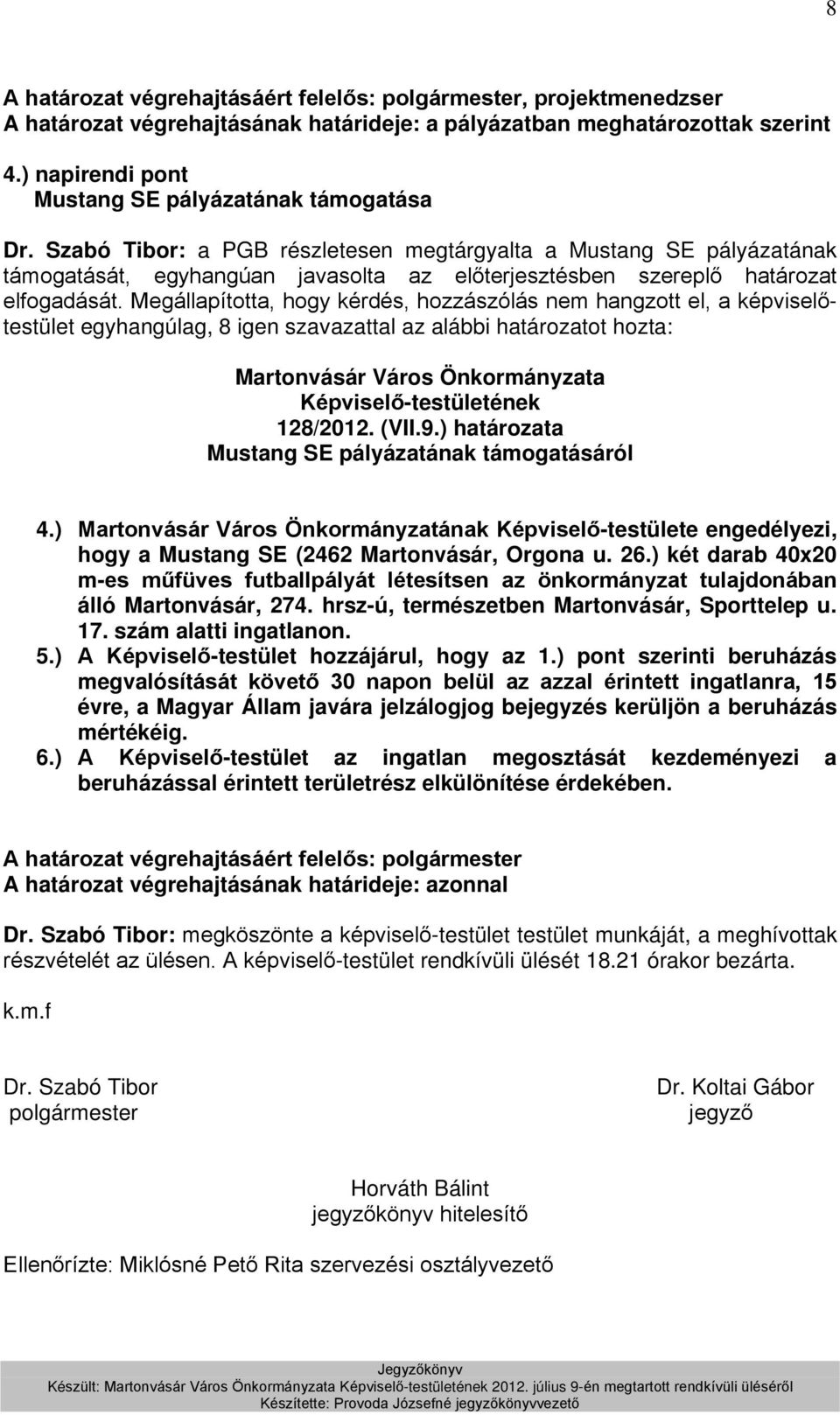 Szabó Tibor: a PGB részletesen megtárgyalta a Mustang SE pályázatának támogatását, egyhangúan javasolta az előterjesztésben szereplő határozat elfogadását.