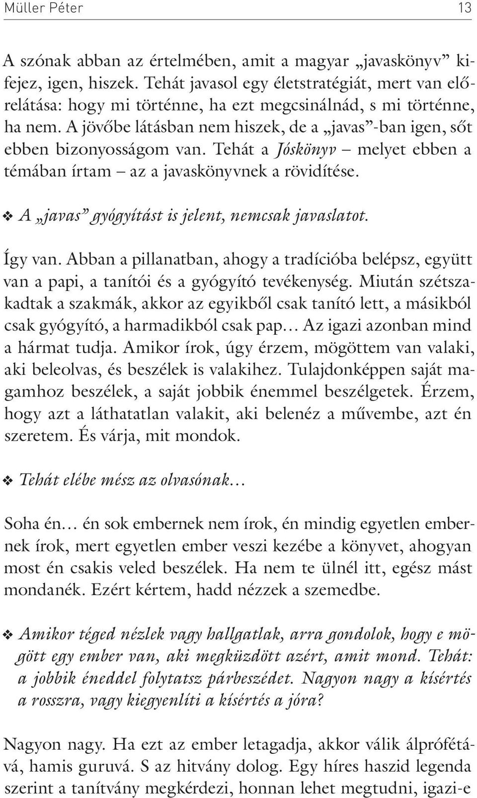 Tehát a Jóskönyv melyet ebben a témában írtam az a javaskönyvnek a rövidítése. A javas gyógyítást is jelent, nemcsak javaslatot. Így van.