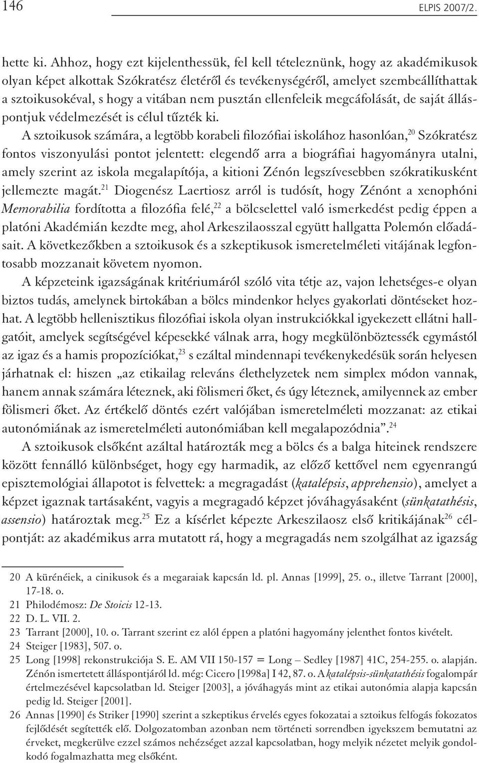 nem pusztán ellenfeleik megcáfolását, de saját álláspontjuk védelmezését is célul tűzték ki.