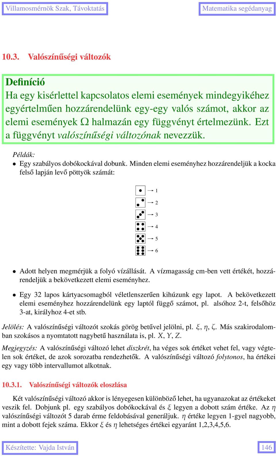 Minden elemi eseményhez hozzárendeljük a kocka felső lapján levő pöttyök számát: 3 4 5 Adott helyen megmérjük a folyó vízállását.