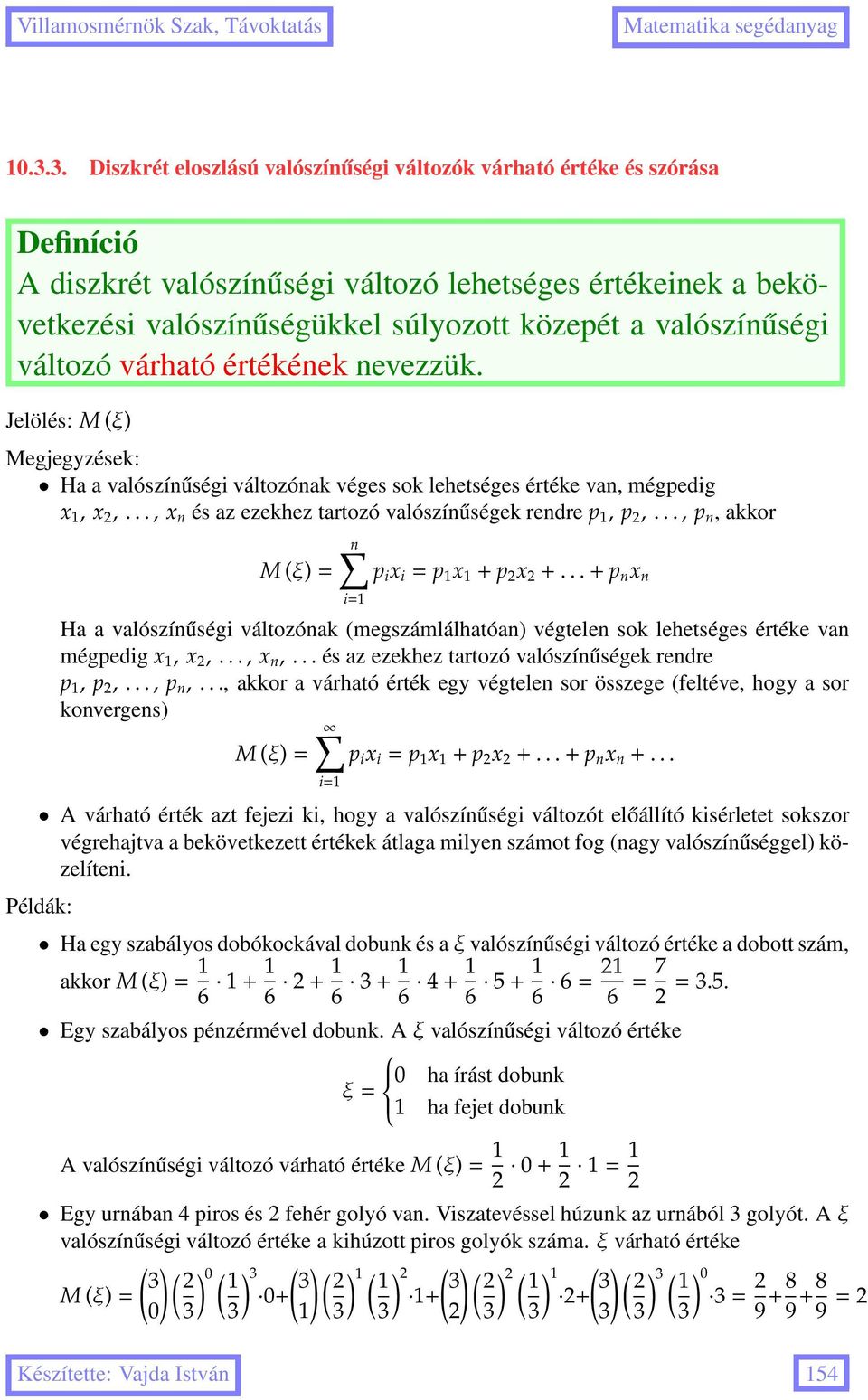 .., p n, akkor n M (ξ)= p i i = p + p +...+p n n i= Ha a valószínűségi változónak (megszámlálhatóan) végtelen sok lehetséges értéke van mégpedig,,..., n,.