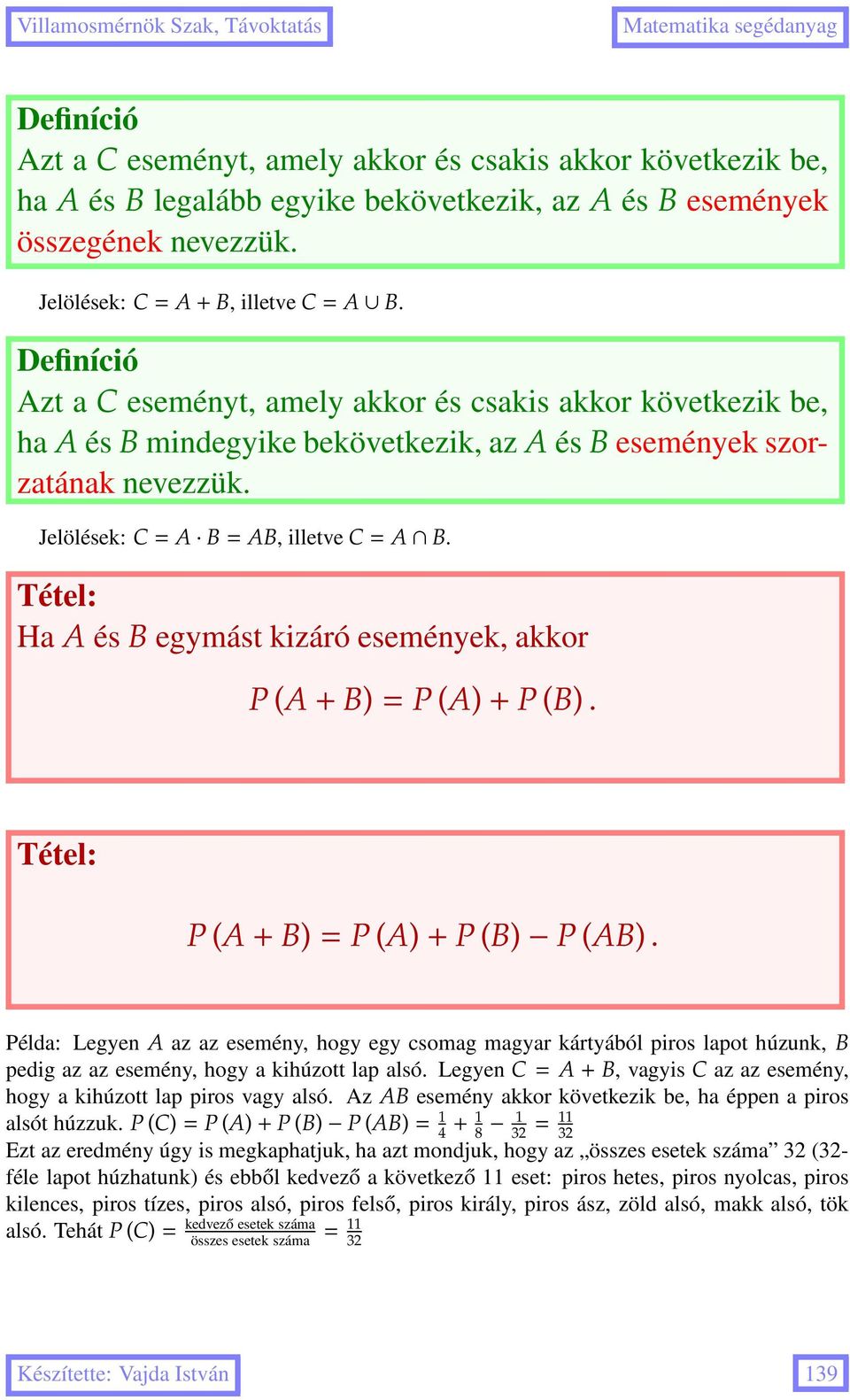 Tétel: Ha A és B egymást kizáró események, akkor P (A+B)=P (A)+P (B). Tétel: P (A+B)=P (A)+P (B) P (AB).