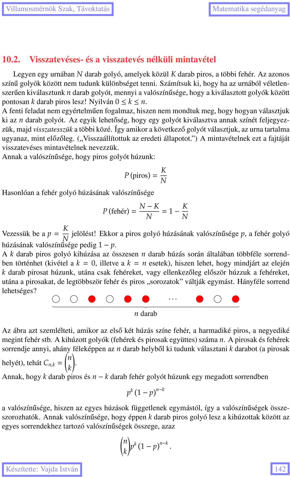 A fenti feladat nem egyértelműen fogalmaz, hiszen nem mondtuk meg, hogy hogyan választjuk ki az n darab golyót.