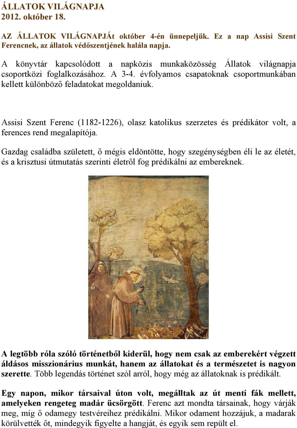 Assisi Szent Ferenc (1182-1226), olasz katolikus szerzetes és prédikátor volt, a ferences rend megalapítója.