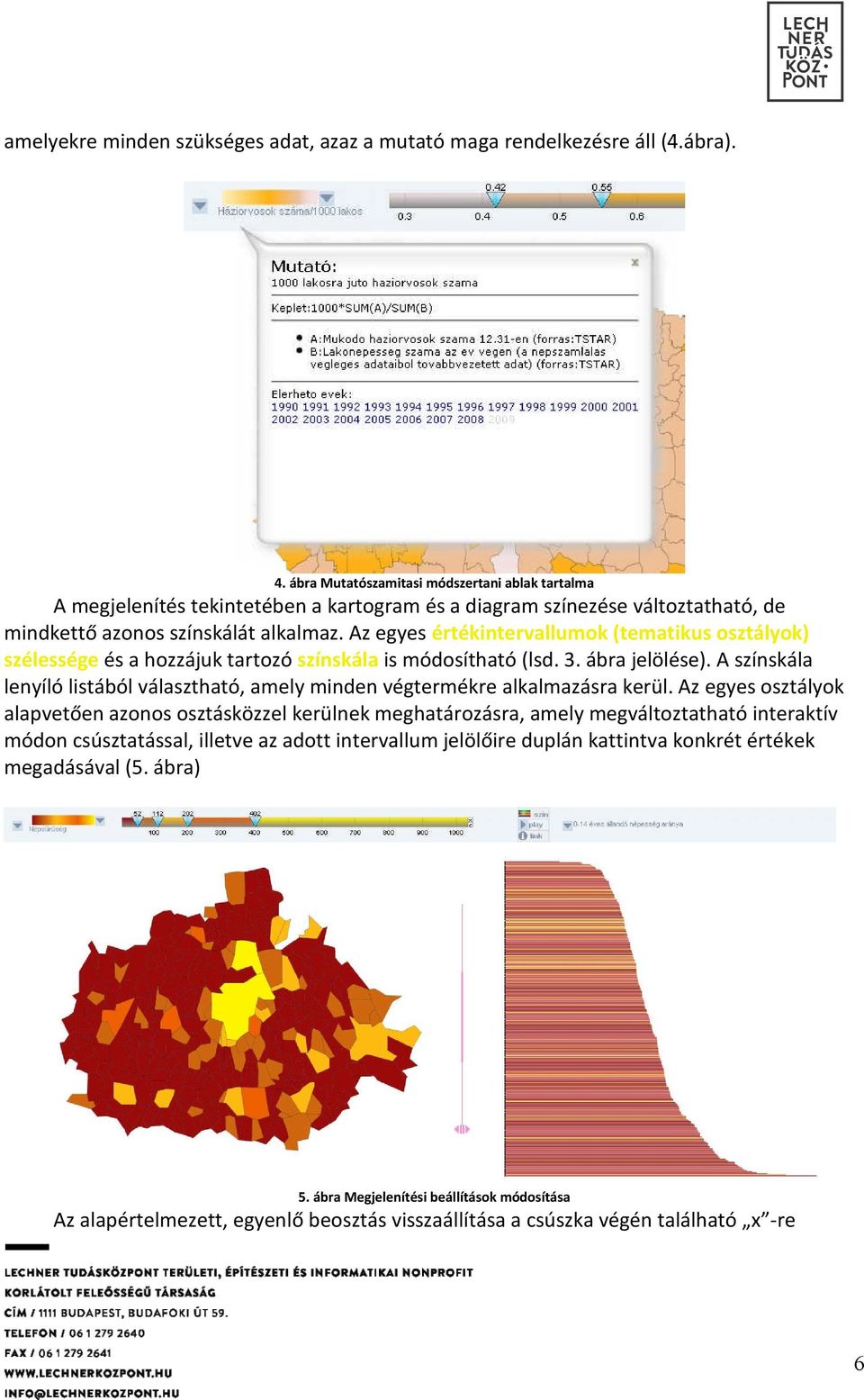 Az egyes értékintervallumok (tematikus osztályok) szélessége és a hozzájuk tartozó színskála is módosítható (lsd. 3. ábra jelölése).