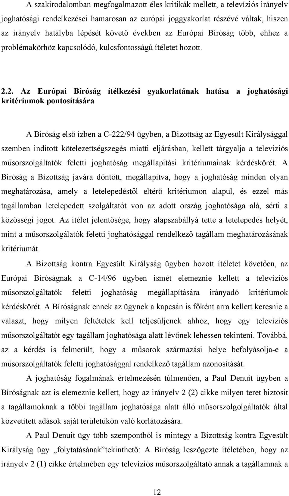 2. Az Európai Bíróság ítélkezési gyakorlatának hatása a joghatósági kritériumok pontosítására A Bíróság első ízben a C-222/94 ügyben, a Bizottság az Egyesült Királysággal szemben indított