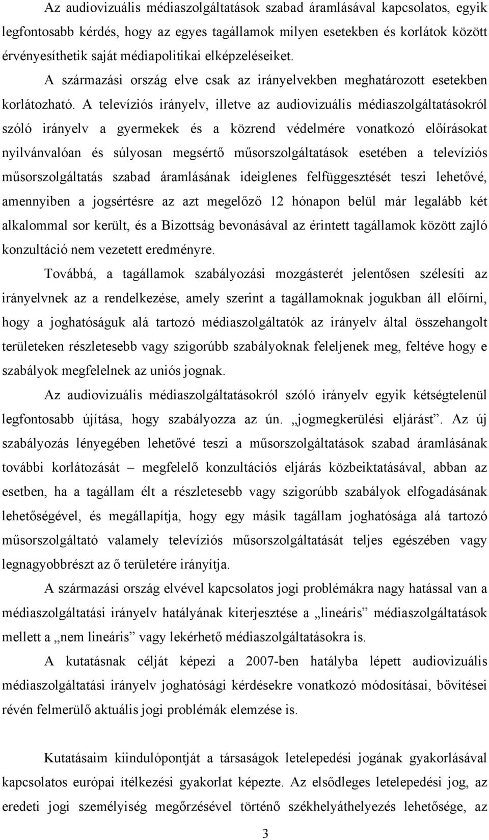 A televíziós irányelv, illetve az audiovizuális médiaszolgáltatásokról szóló irányelv a gyermekek és a közrend védelmére vonatkozó előírásokat nyilvánvalóan és súlyosan megsértő műsorszolgáltatások