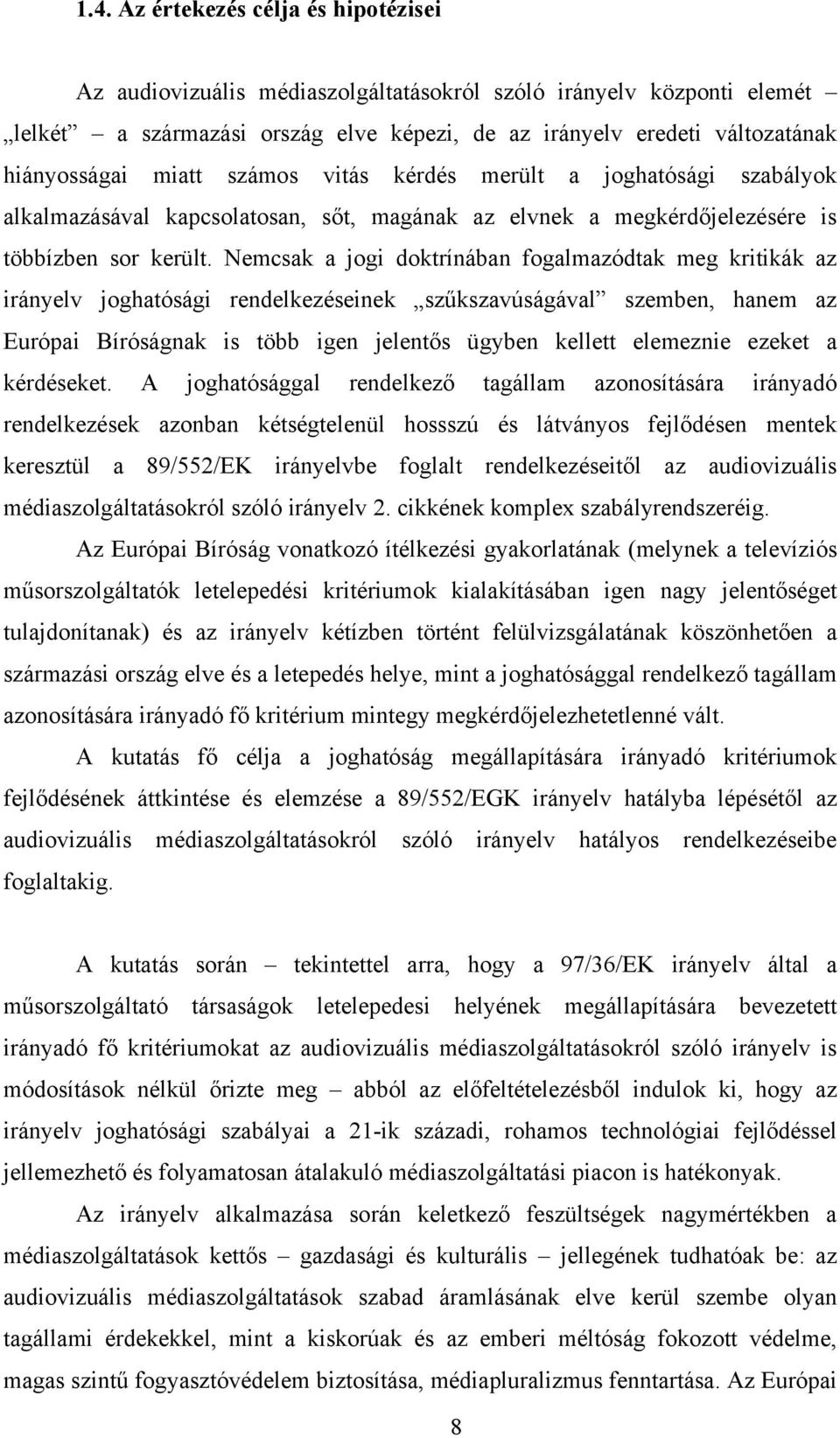 Nemcsak a jogi doktrínában fogalmazódtak meg kritikák az irányelv joghatósági rendelkezéseinek szűkszavúságával szemben, hanem az Európai Bíróságnak is több igen jelentős ügyben kellett elemeznie