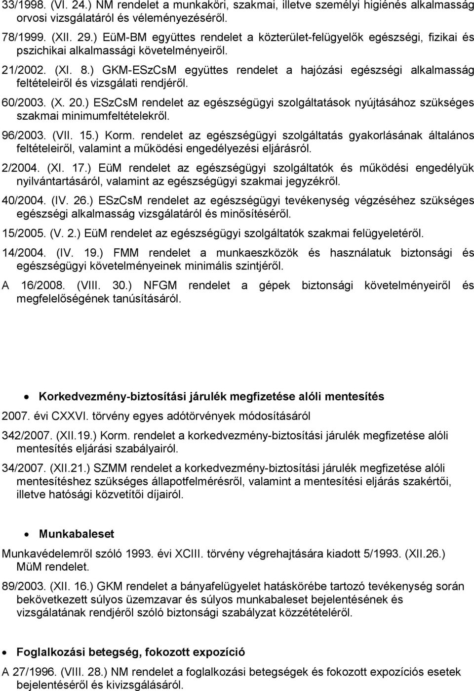 ) GKM-ESzCsM együttes rendelet a hajózási egészségi alkalmasság feltételeiről és vizsgálati rendjéről. 60/2003. (X. 20.