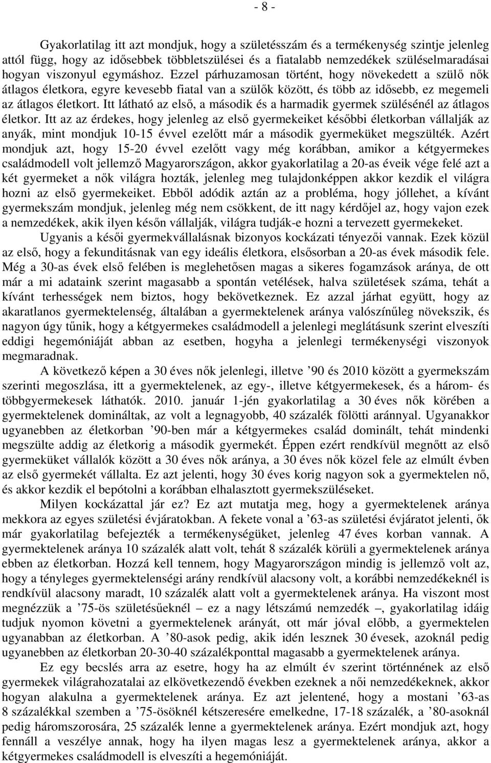 Itt látható az első, a második és a harmadik gyermek szülésénél az átlagos életkor.