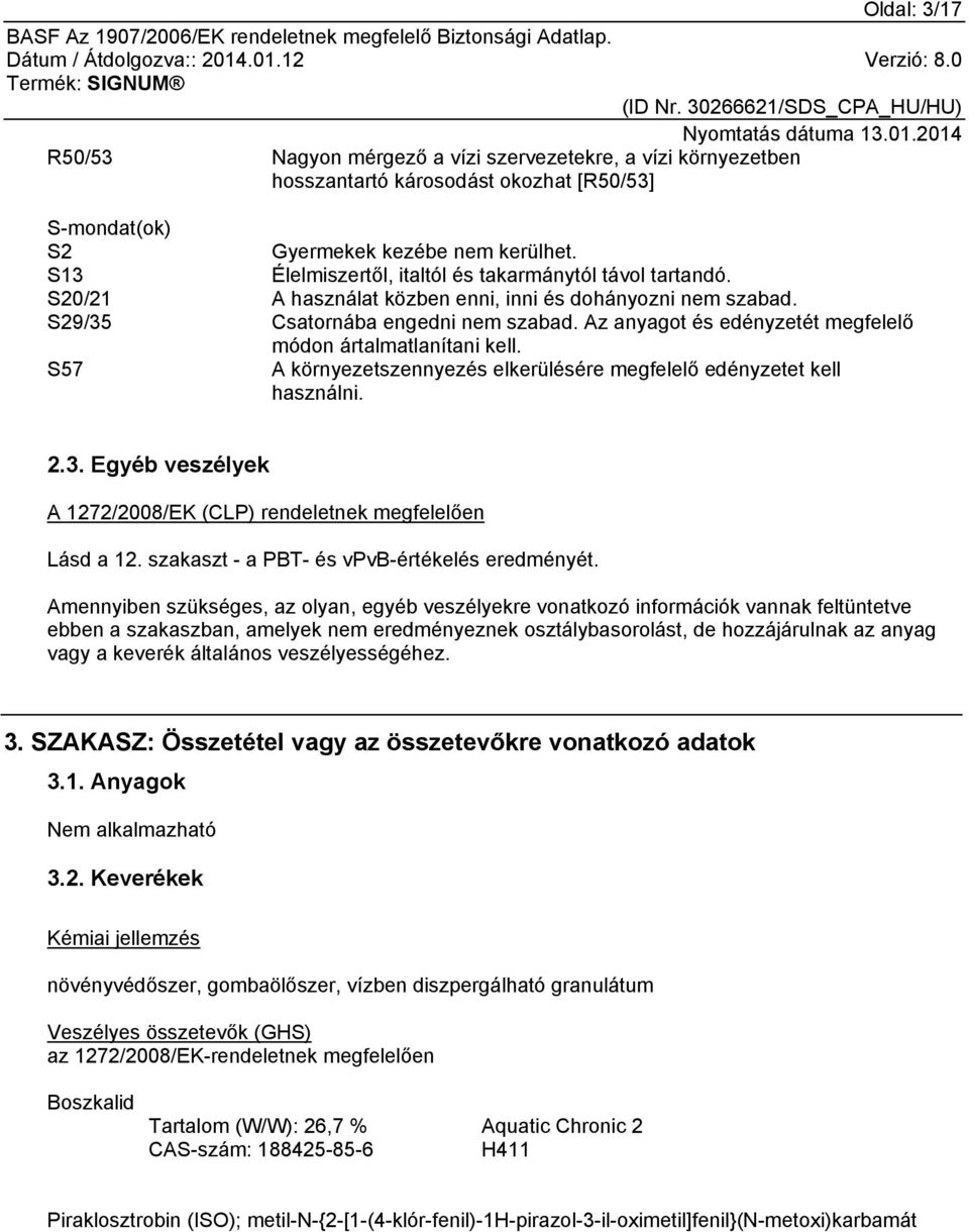 Az anyagot és edényzetét megfelelő módon ártalmatlanítani kell. S57 A környezetszennyezés elkerülésére megfelelő edényzetet kell használni. 2.3.