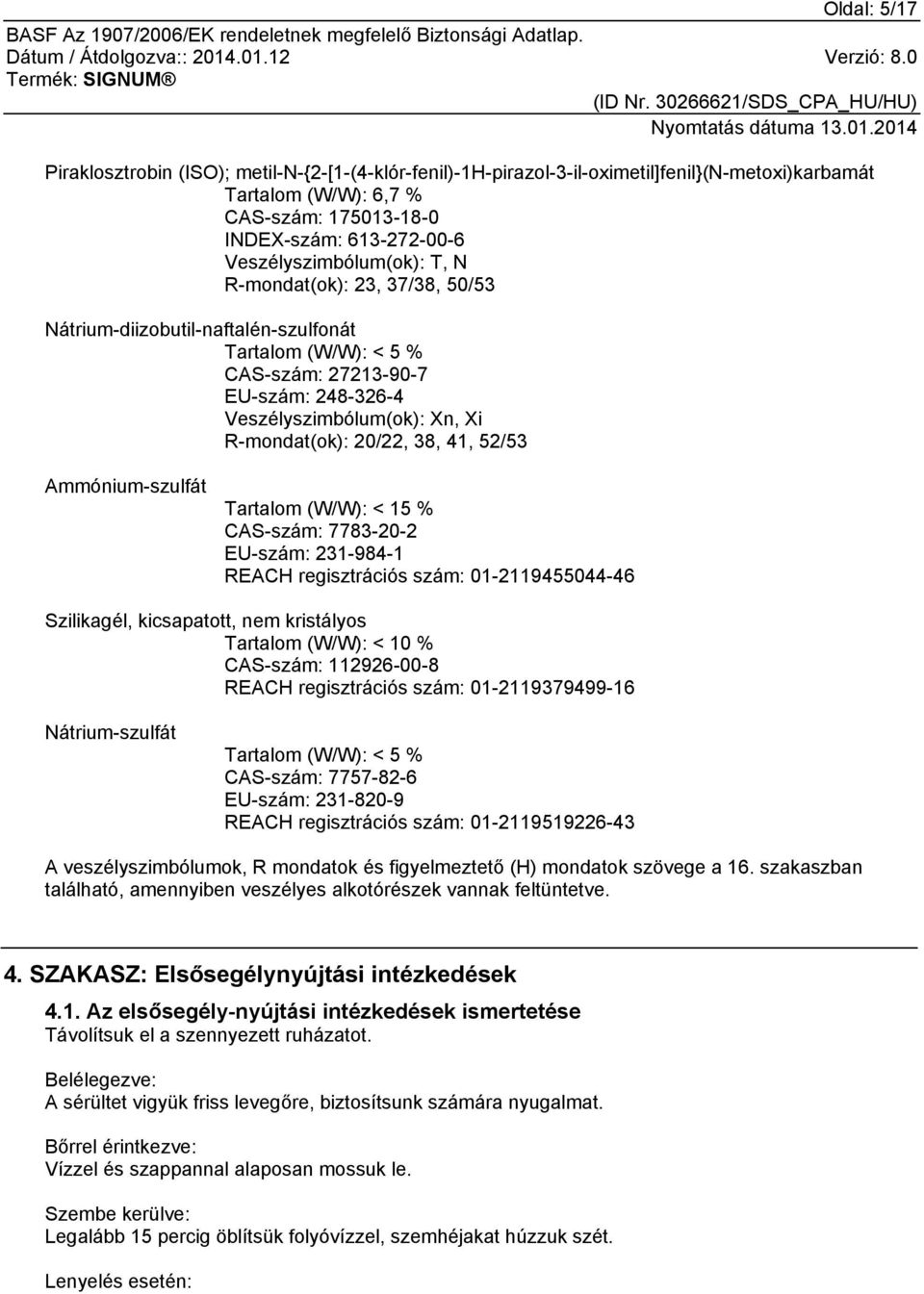 R-mondat(ok): 20/22, 38, 41, 52/53 Ammónium-szulfát Tartalom (W/W): < 15 % CAS-szám: 7783-20-2 EU-szám: 231-984-1 REACH regisztrációs szám: 01-2119455044-46 Szilikagél, kicsapatott, nem kristályos