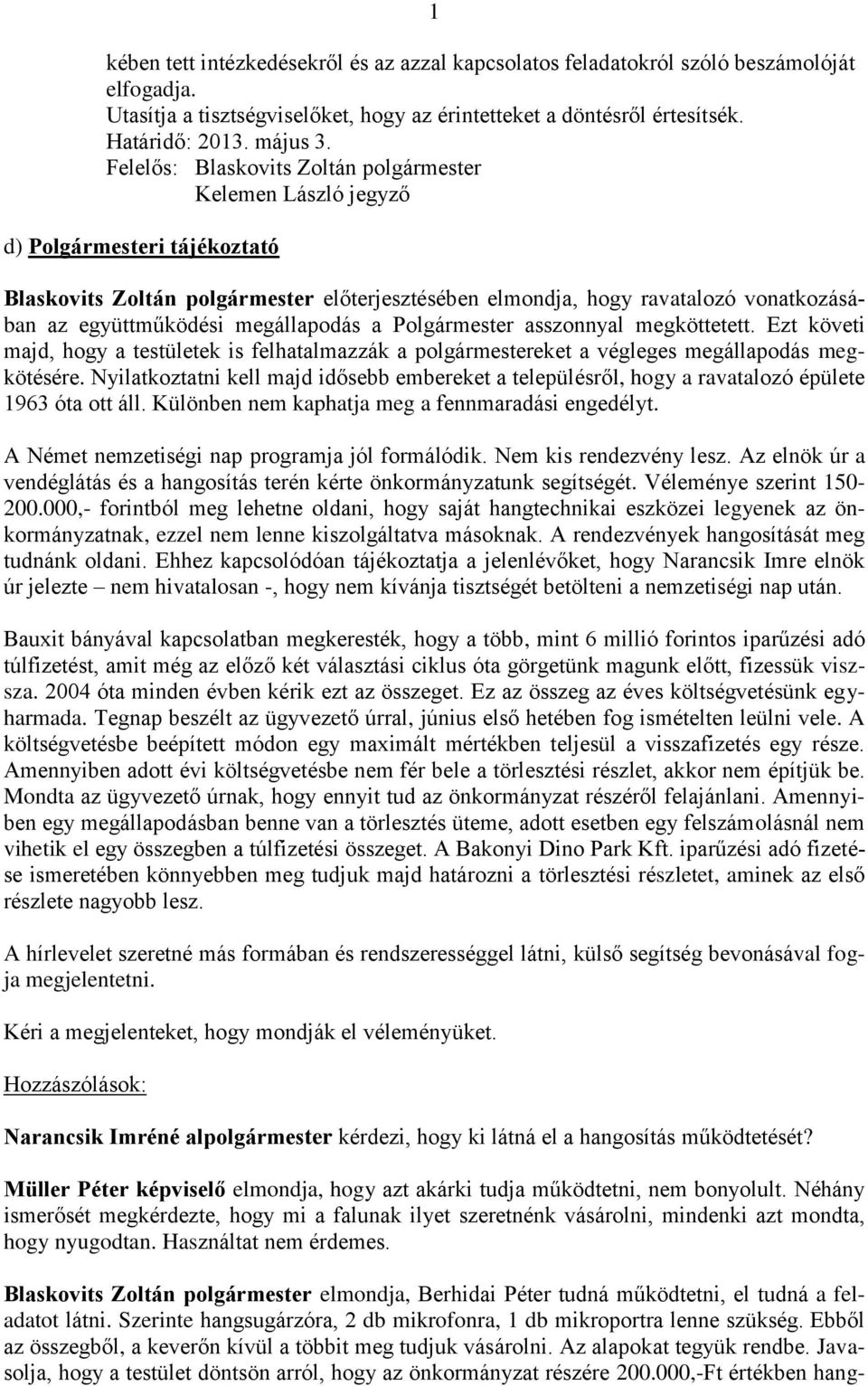 Ezt követi majd, hogy a testületek is felhatalmazzák a polgármestereket a végleges megállapodás megkötésére.