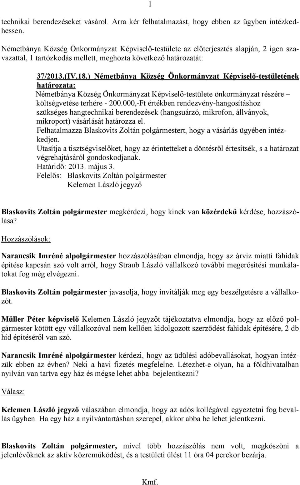 ) Németbánya Község Önkormányzat Képviselő-testületének Németbánya Község Önkormányzat Képviselő-testülete önkormányzat részére költségvetése terhére - 200.