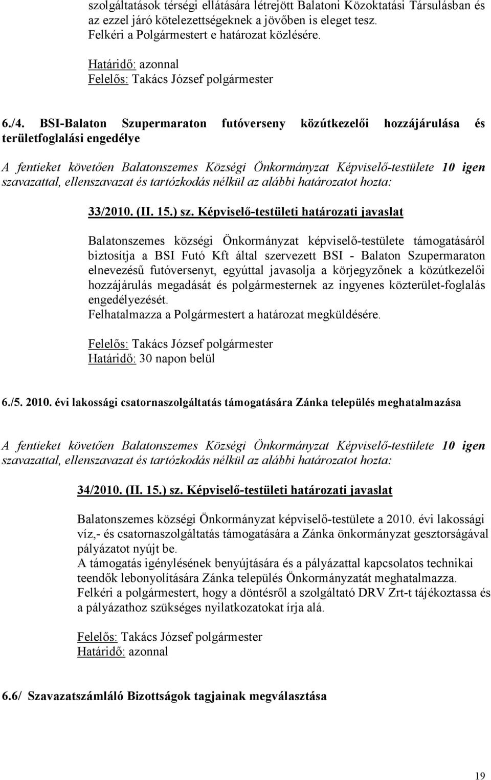 Képviselı-testületi határozati javaslat Balatonszemes községi Önkormányzat képviselı-testülete támogatásáról biztosítja a BSI Futó Kft által szervezett BSI - Balaton Szupermaraton elnevezéső