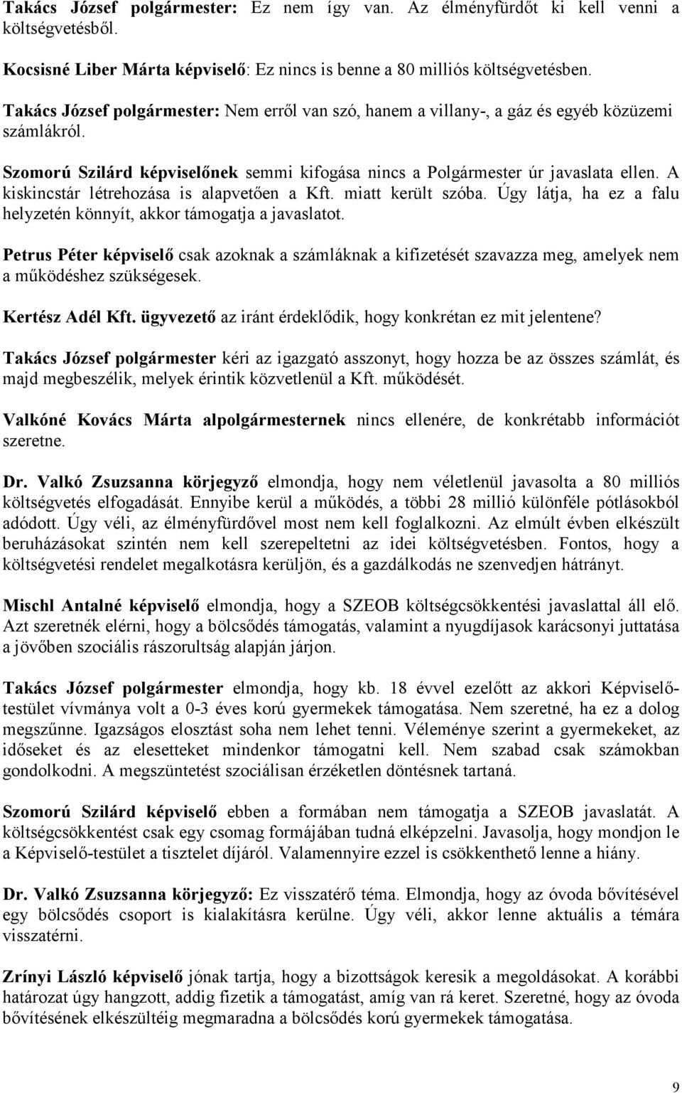 A kiskincstár létrehozása is alapvetıen a Kft. miatt került szóba. Úgy látja, ha ez a falu helyzetén könnyít, akkor támogatja a javaslatot.