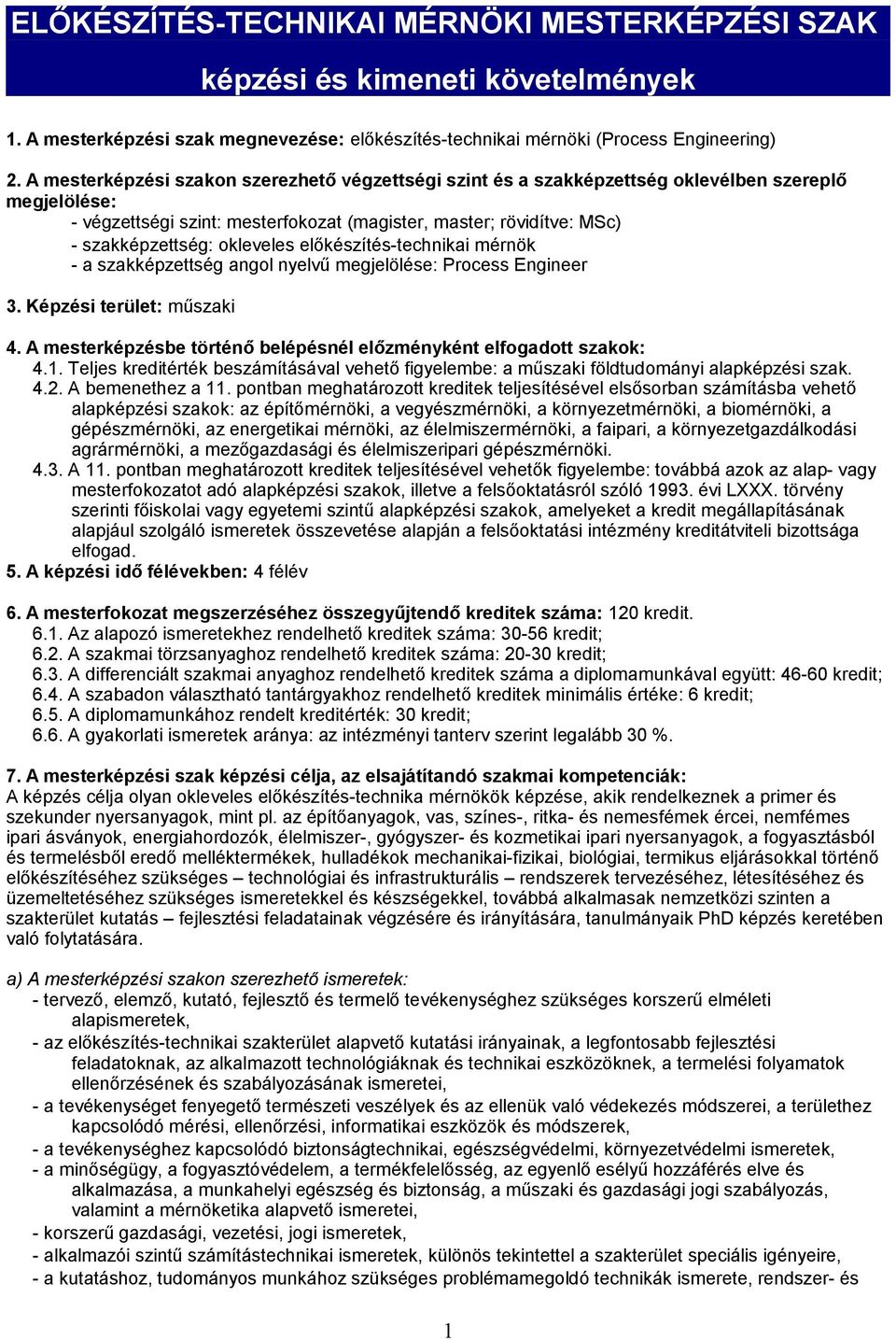 okleveles előkészítés-technikai mérnök - a szakképzettség angol nyelvű megjelölése: Process Engineer 3. Képzési terület: műszaki 4.