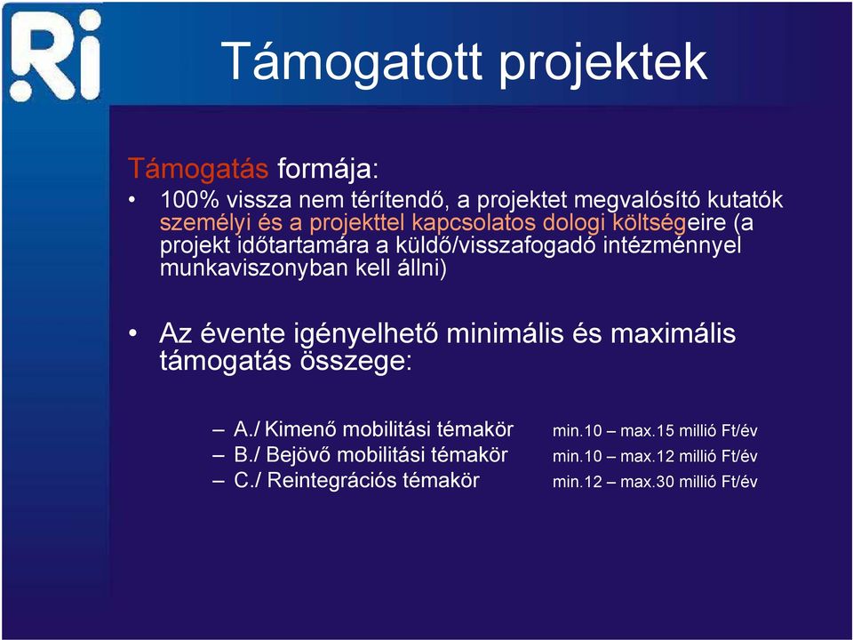 kell állni) Az évente igényelhető minimális és maximális támogatás összege: A./ Kimenő mobilitási témakör min.10 max.