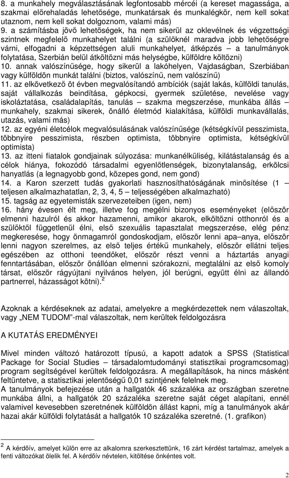 munkahelyet, átképzés a tanulmányok folytatása, Szerbián belül átköltözni más helységbe, külföldre költözni) 1.