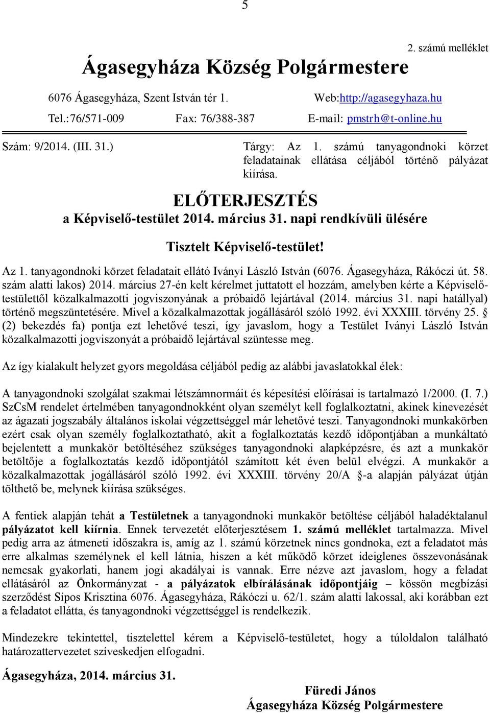 tanyagondnoki körzet feladatait ellátó Iványi László István (6076. Ágasegyháza, Rákóczi út. 58. szám alatti lakos) 2014.