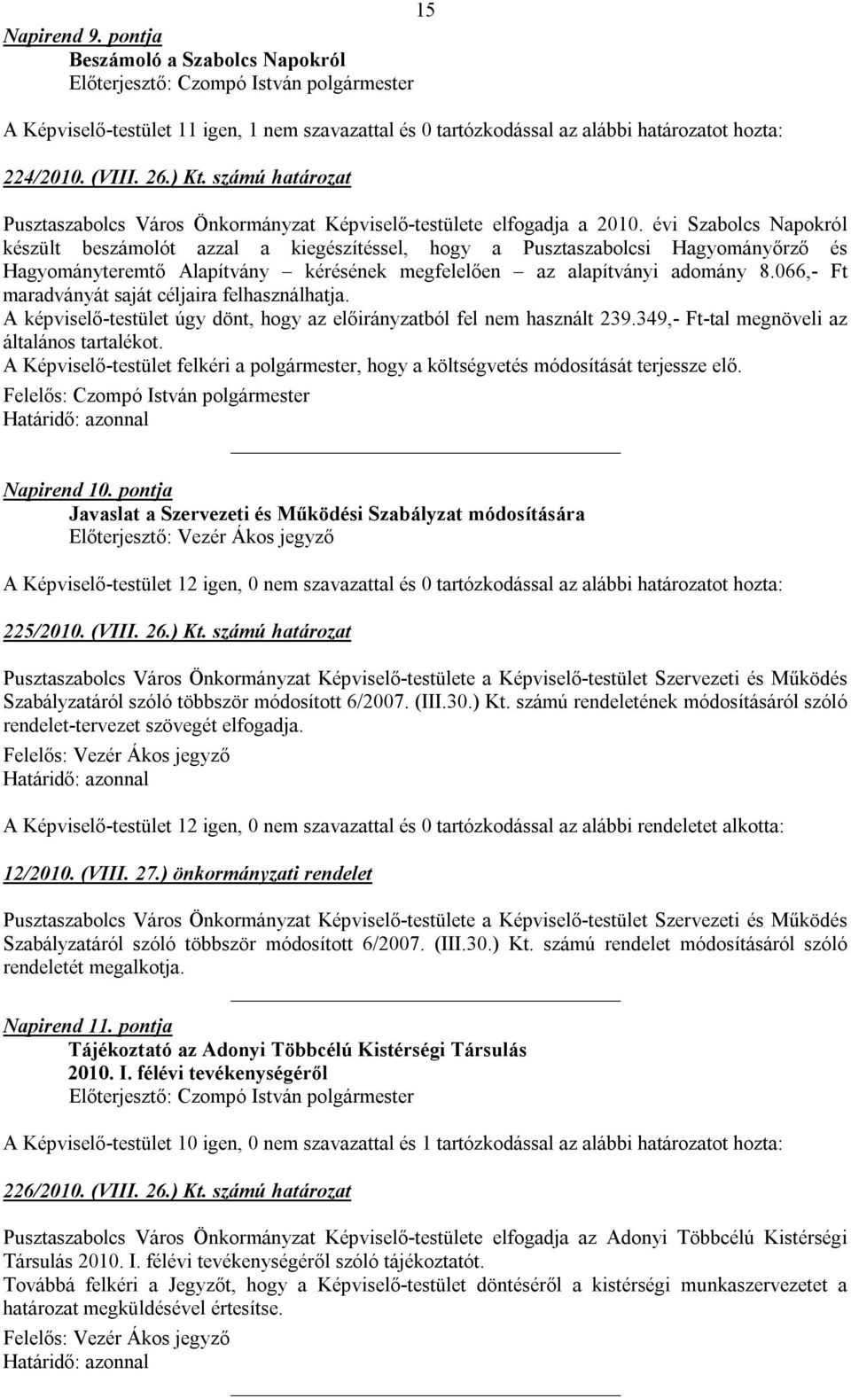 évi Szabolcs Napokról készült beszámolót azzal a kiegészítéssel, hogy a Pusztaszabolcsi Hagyományőrző és Hagyományteremtő Alapítvány kérésének megfelelően az alapítványi adomány 8.