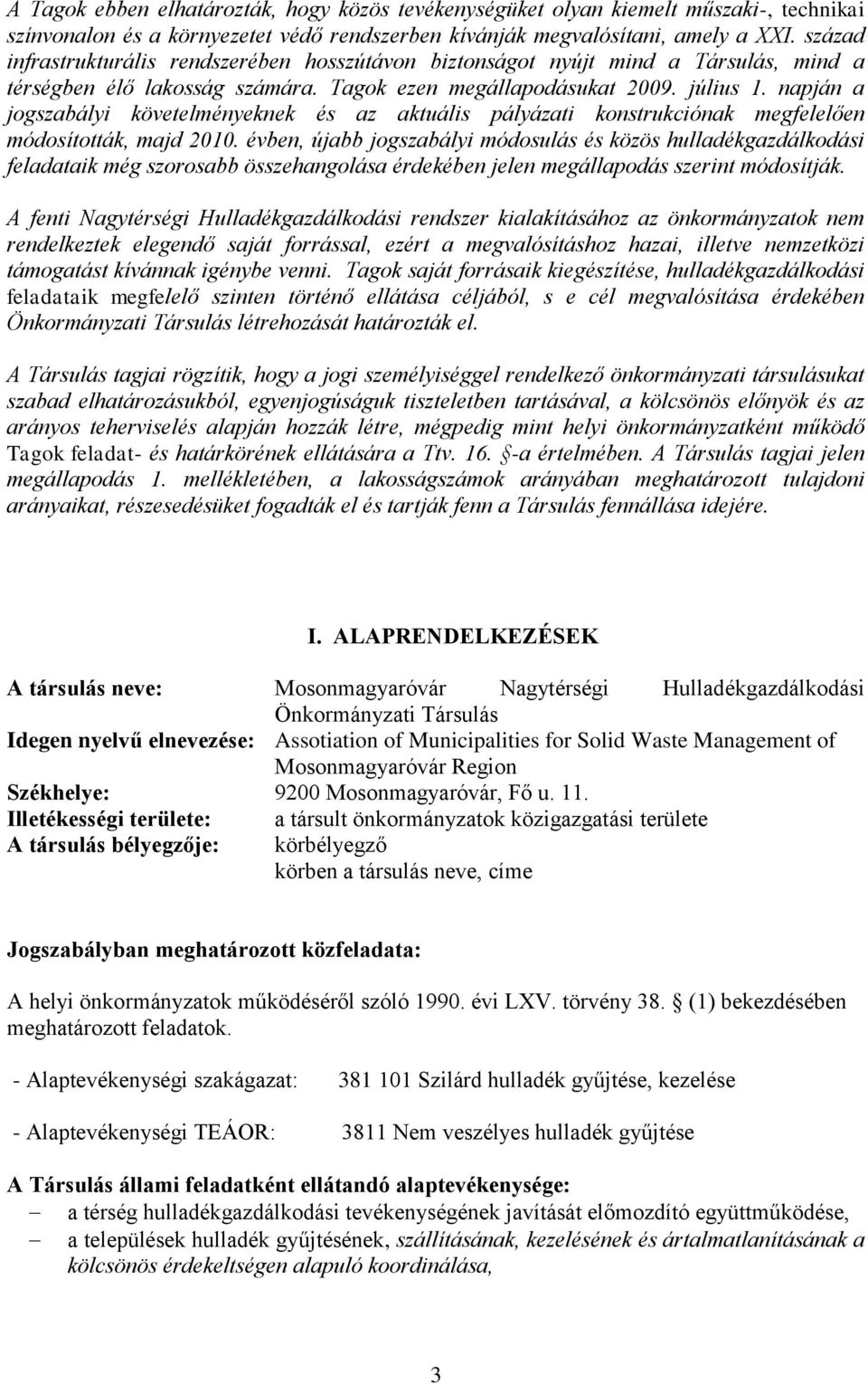 napján a jogszabályi követelményeknek és az aktuális pályázati konstrukciónak megfelelően módosították, majd 2010.