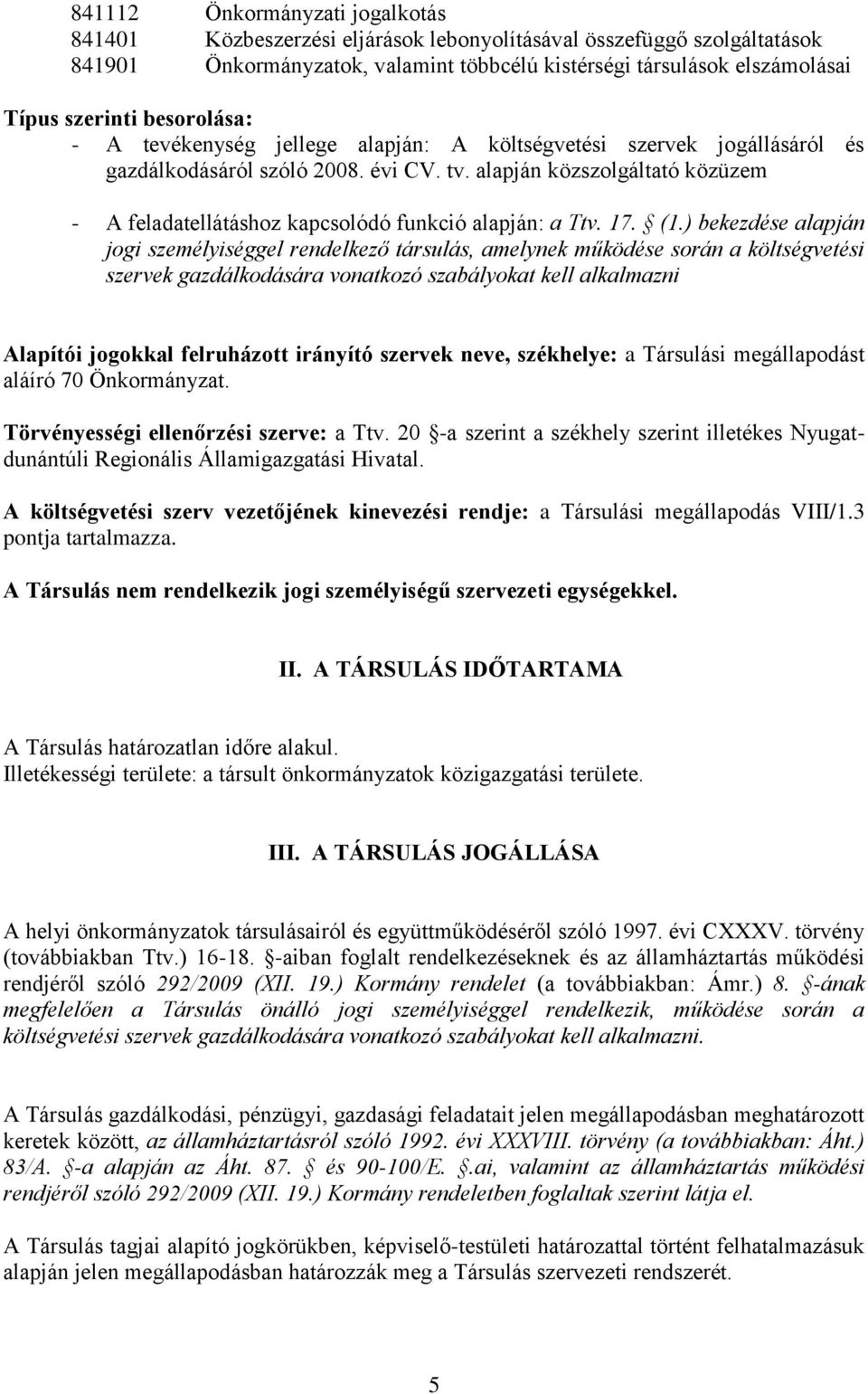 alapján közszolgáltató közüzem - A feladatellátáshoz kapcsolódó funkció alapján: a Ttv. 17. (1.