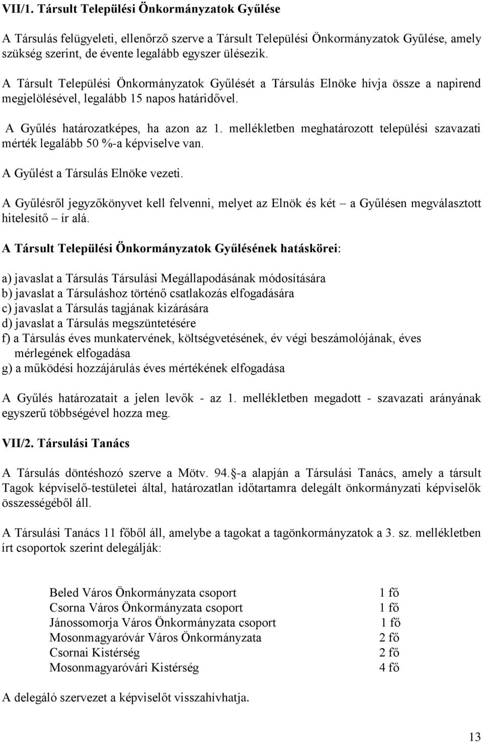 mellékletben meghatározott települési szavazati mérték legalább 50 %-a képviselve van. A Gyűlést a Társulás Elnöke vezeti.