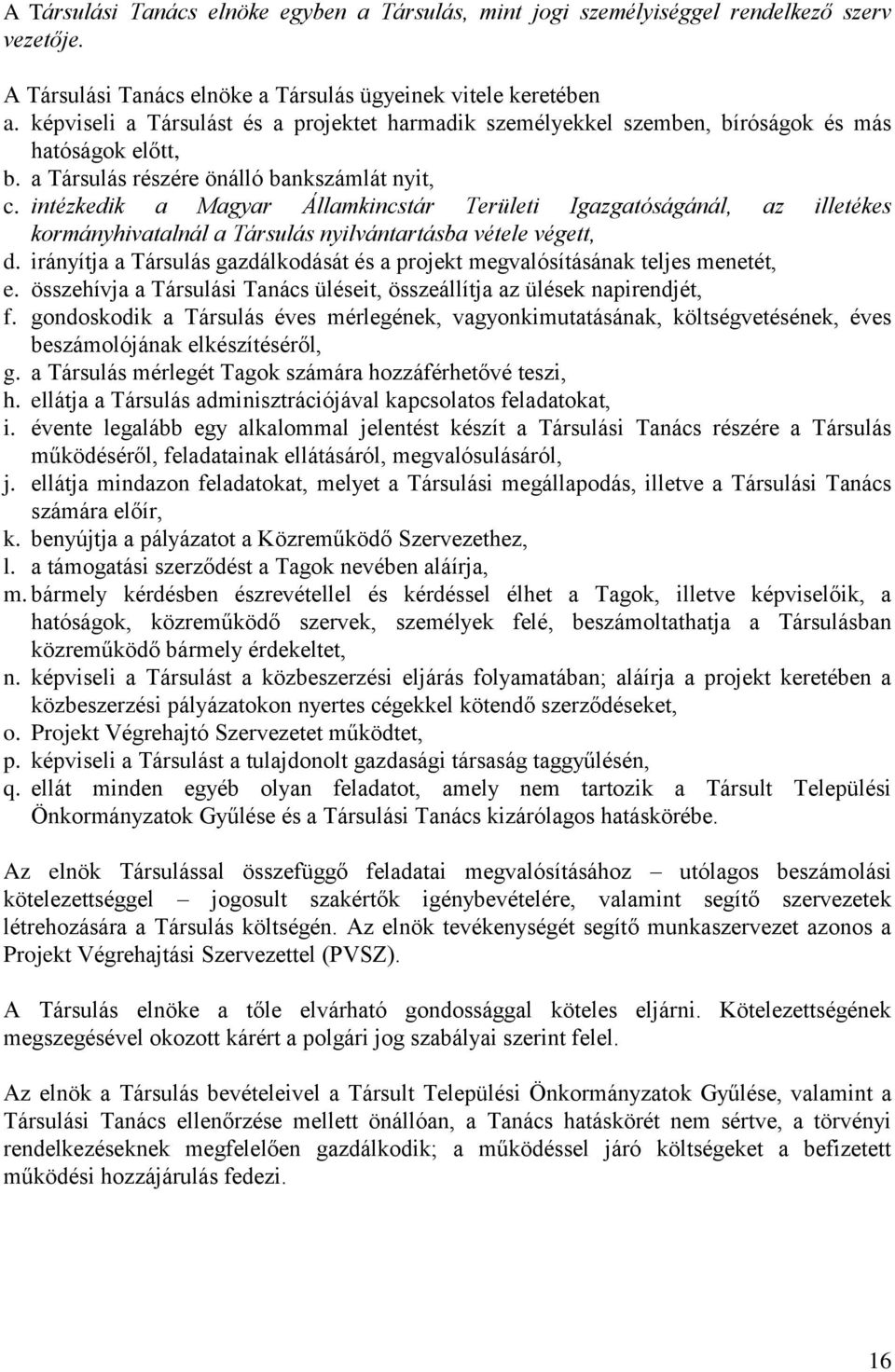 intézkedik a Magyar Államkincstár Területi Igazgatóságánál, az illetékes kormányhivatalnál a Társulás nyilvántartásba vétele végett, d.