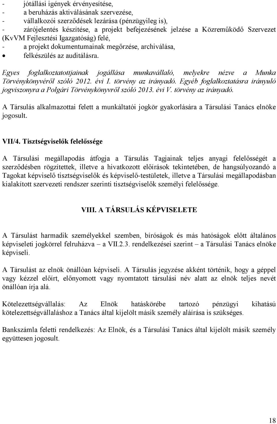 Egyes foglalkoztatottjainak jogállása munkavállaló, melyekre nézve a Munka Törvénykönyvéről szóló 2012. évi I. törvény az irányadó.