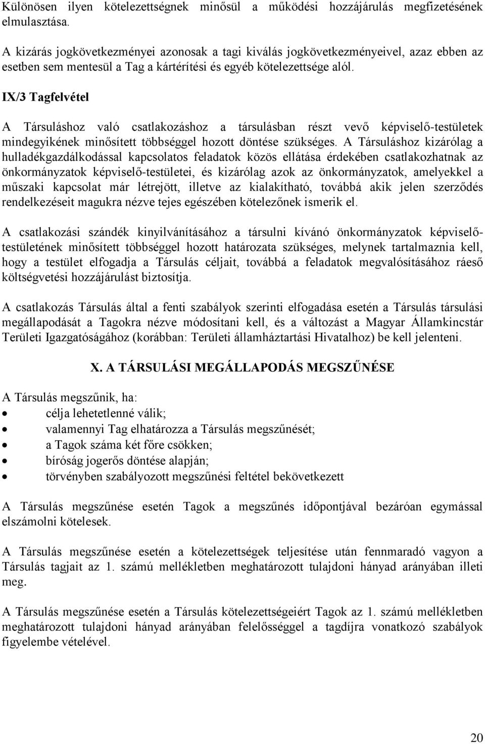 IX/3 Tagfelvétel A Társuláshoz való csatlakozáshoz a társulásban részt vevő képviselő-testületek mindegyikének minősített többséggel hozott döntése szükséges.