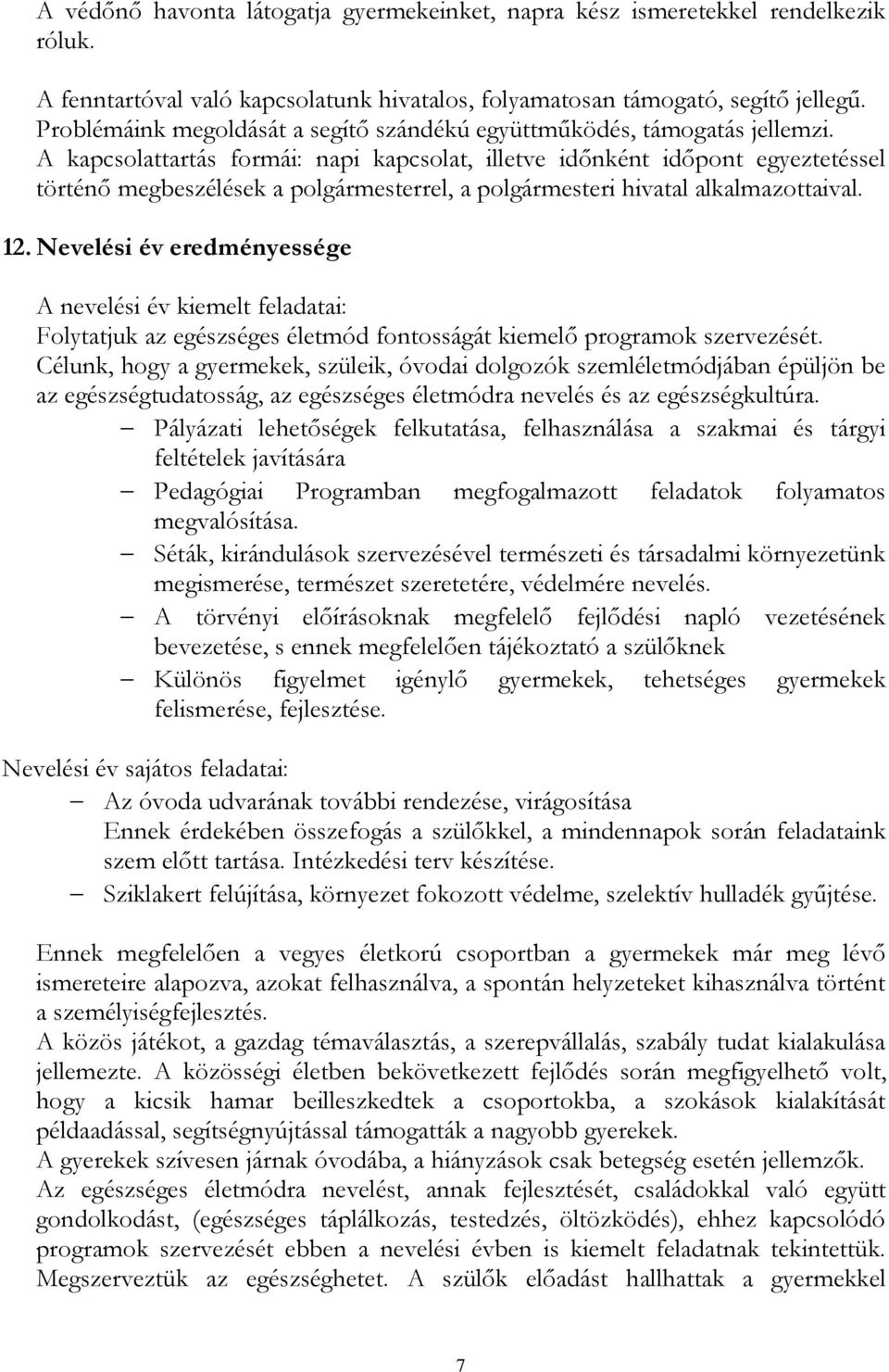 A kapcsolattartás formái: napi kapcsolat, illetve időnként időpont egyeztetéssel történő megbeszélések a polgármesterrel, a polgármesteri hivatal alkalmazottaival. 12.