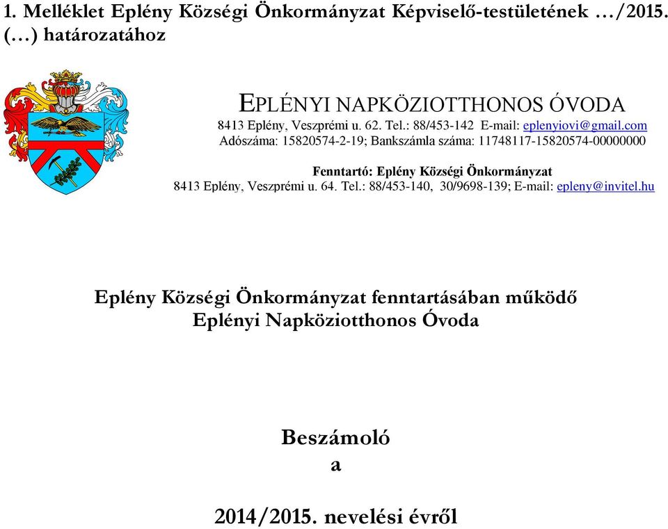 com Adószáma: 15820574-2-19; Bankszámla száma: 11748117-15820574-00000000 Fenntartó: Eplény Községi Önkormányzat 8413 Eplény,