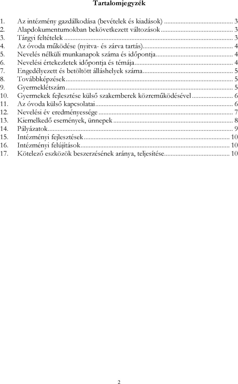 Engedélyezett és betöltött álláshelyek száma... 5 8. Továbbképzések... 5 9. Gyermeklétszám... 5 10. Gyermekek fejlesztése külső szakemberek közreműködésével... 6 11.