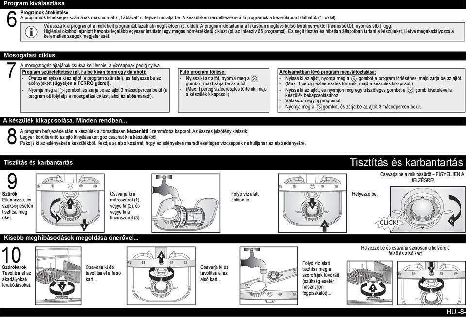 Higiéniai okokból ajánlott havonta legalább egyszer lefuttatni egy magas hőmérsékletű ciklust (pl. az Intenzív 65 programot).