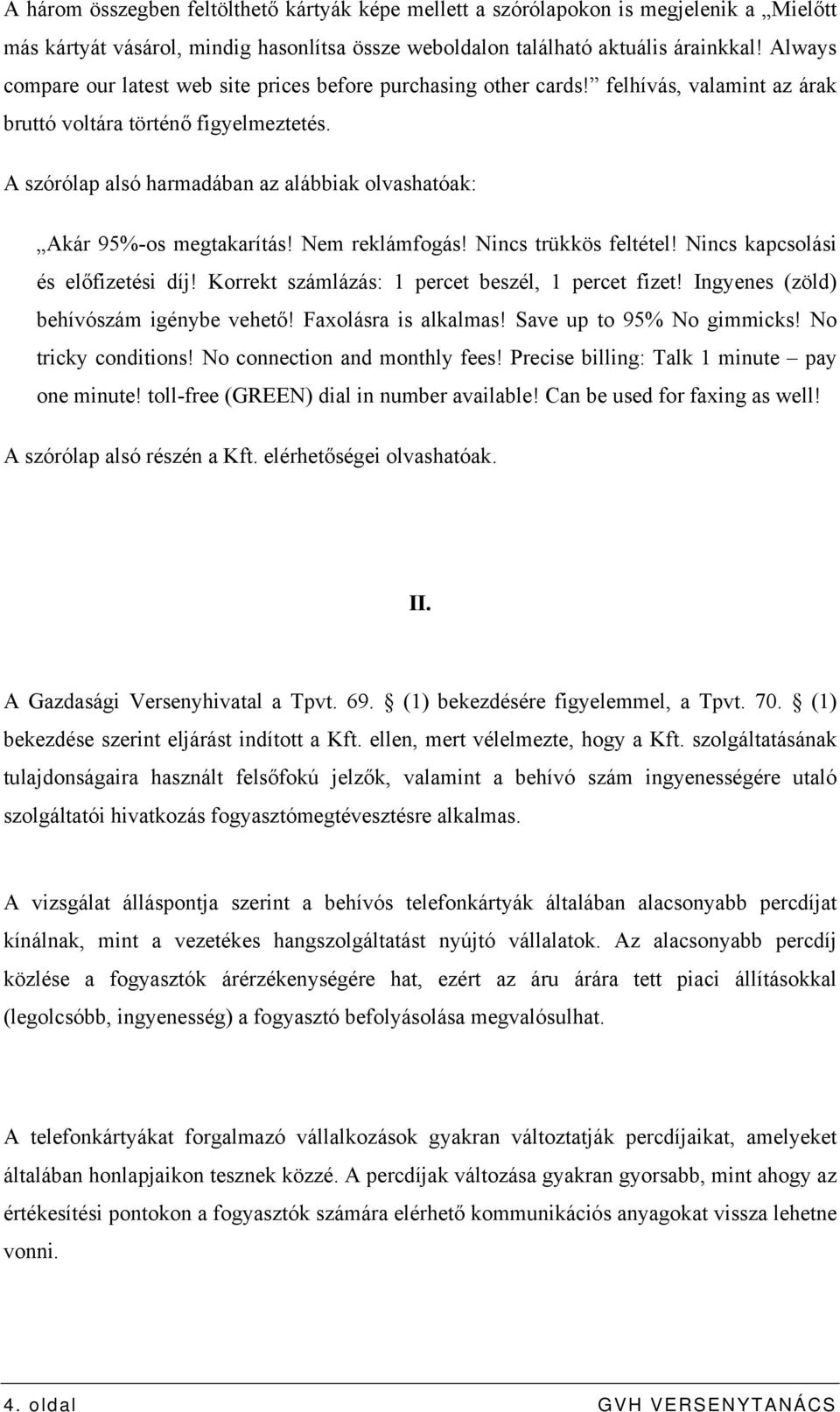 A szórólap alsó harmadában az alábbiak olvashatóak: Akár 95%-os megtakarítás! Nem reklámfogás! Nincs trükkös feltétel! Nincs kapcsolási és előfizetési díj!