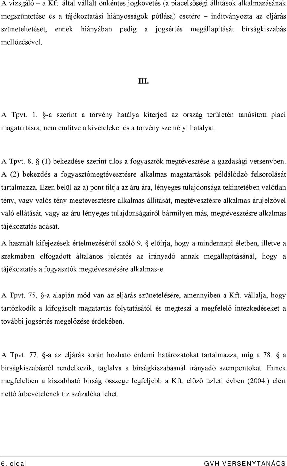 pedig a jogsértés megállapítását bírságkiszabás mellőzésével. III. A Tpvt. 1.